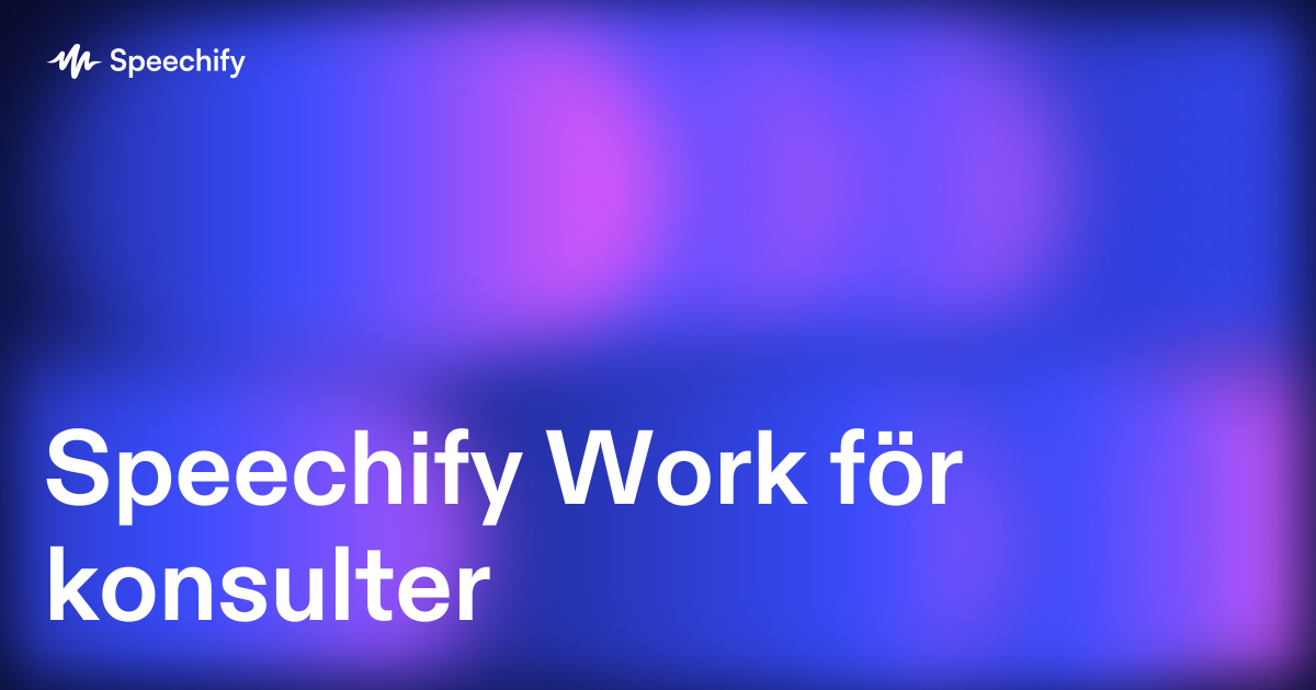 Speechify Work för konsulter