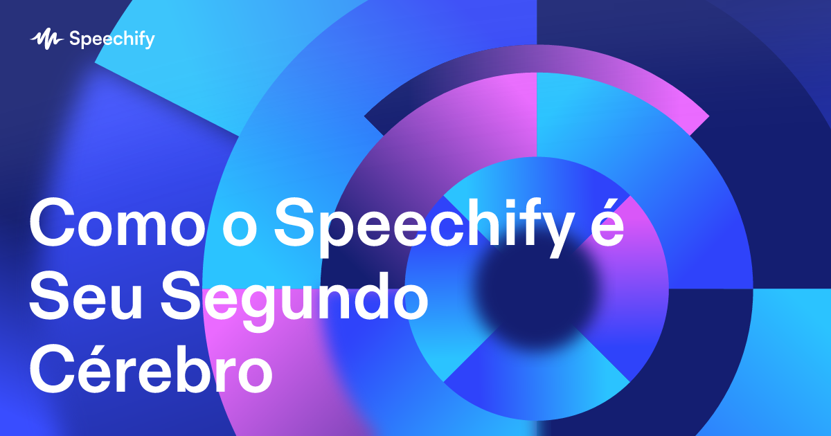 Como o Speechify é Seu Segundo Cérebro