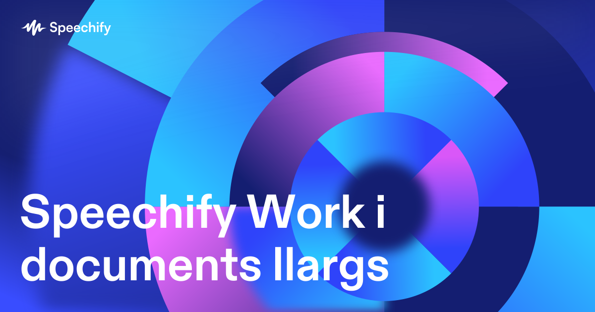 Speechify Work i documents llargs