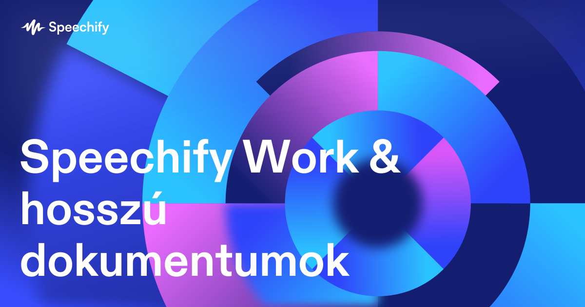 Speechify Work & hosszú dokumentumok
