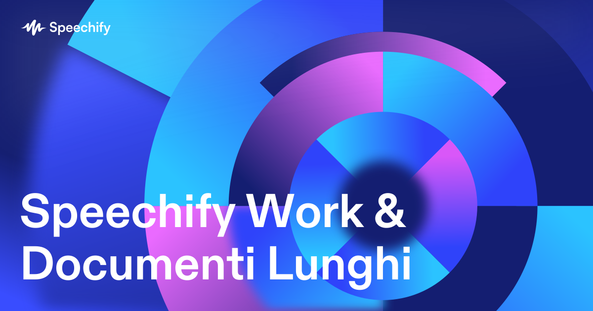 Speechify Work & Documenti Lunghi