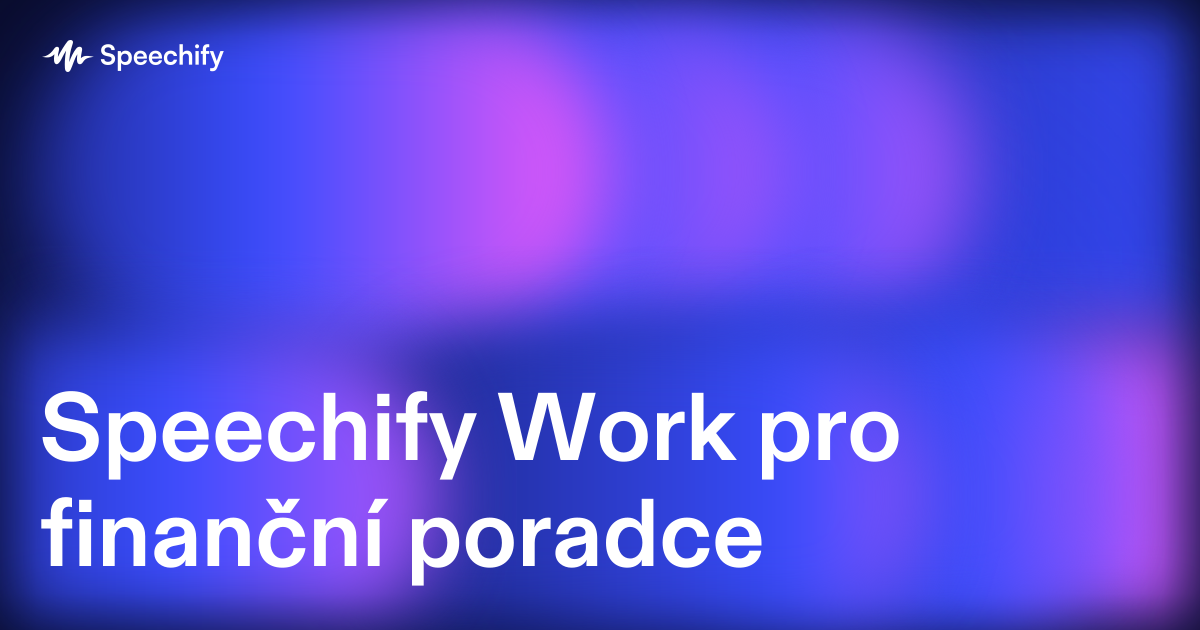 Speechify Work pro finanční poradce
