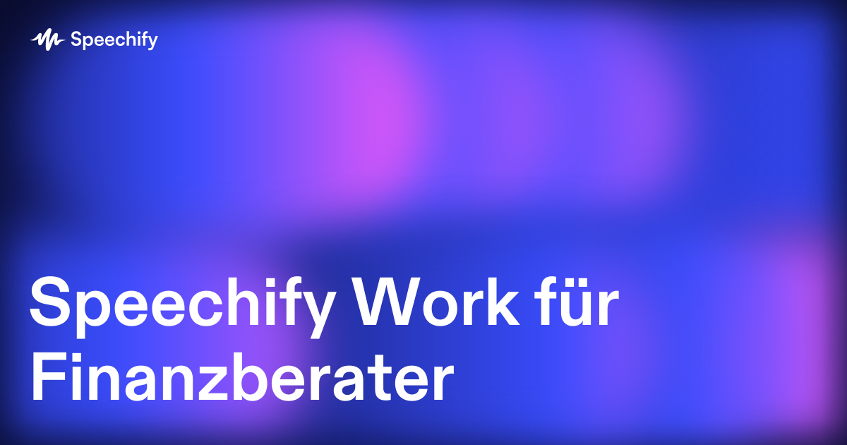 Speechify Work für Finanzberater