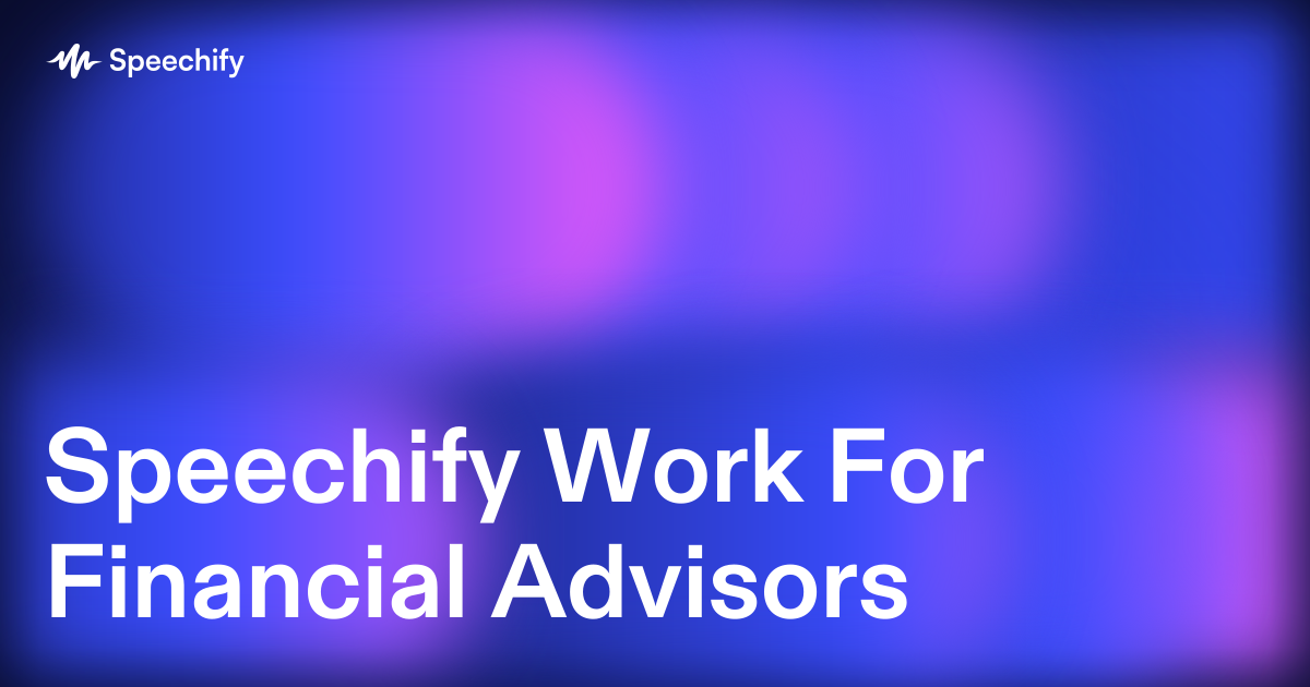 Speechify Work For Financial Advisors