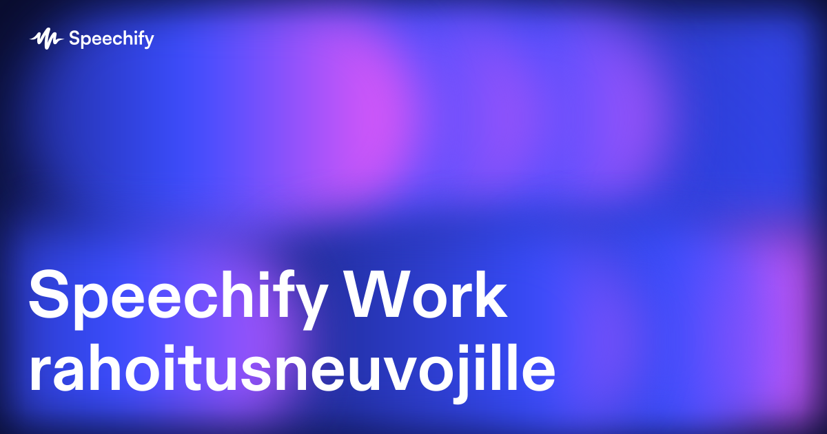 Speechify Work rahoitusneuvojille