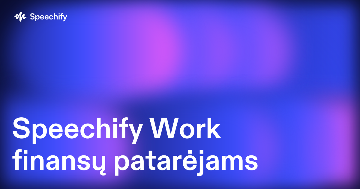 Speechify Work finansų patarėjams