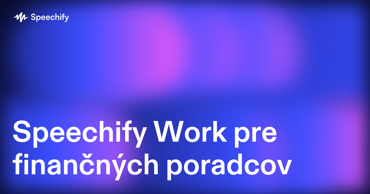 Speechify Work pre finančných poradcov