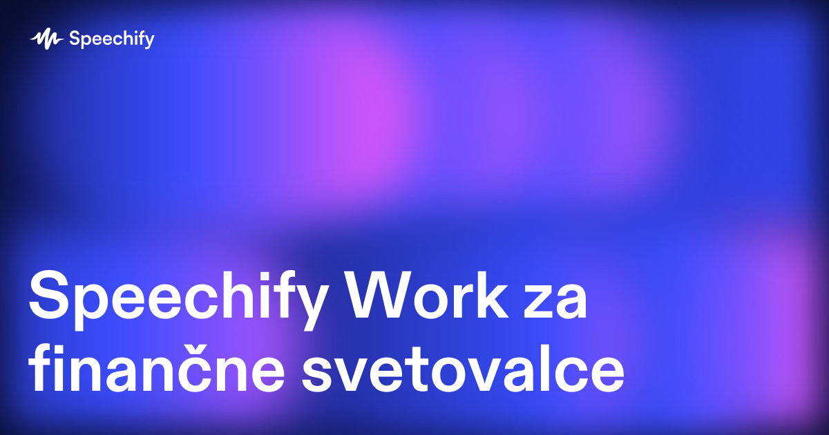 Speechify Work za finančne svetovalce