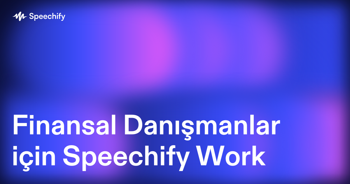 Finansal Danışmanlar için Speechify Work