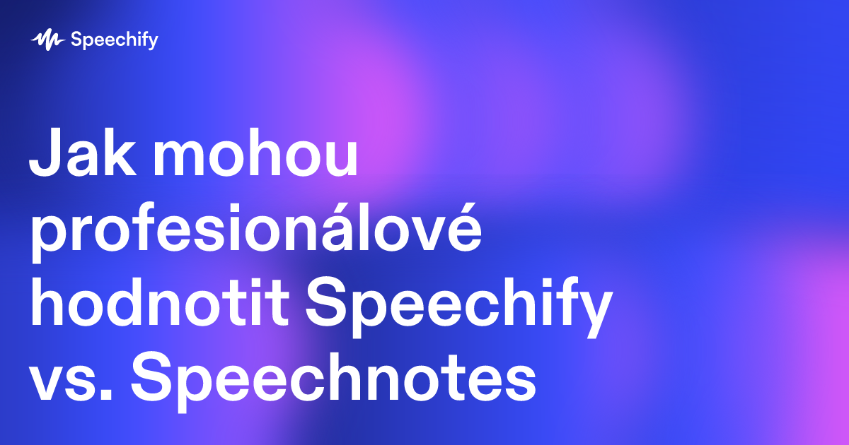 Jak mohou profesionálové hodnotit Speechify vs. Speechnotes