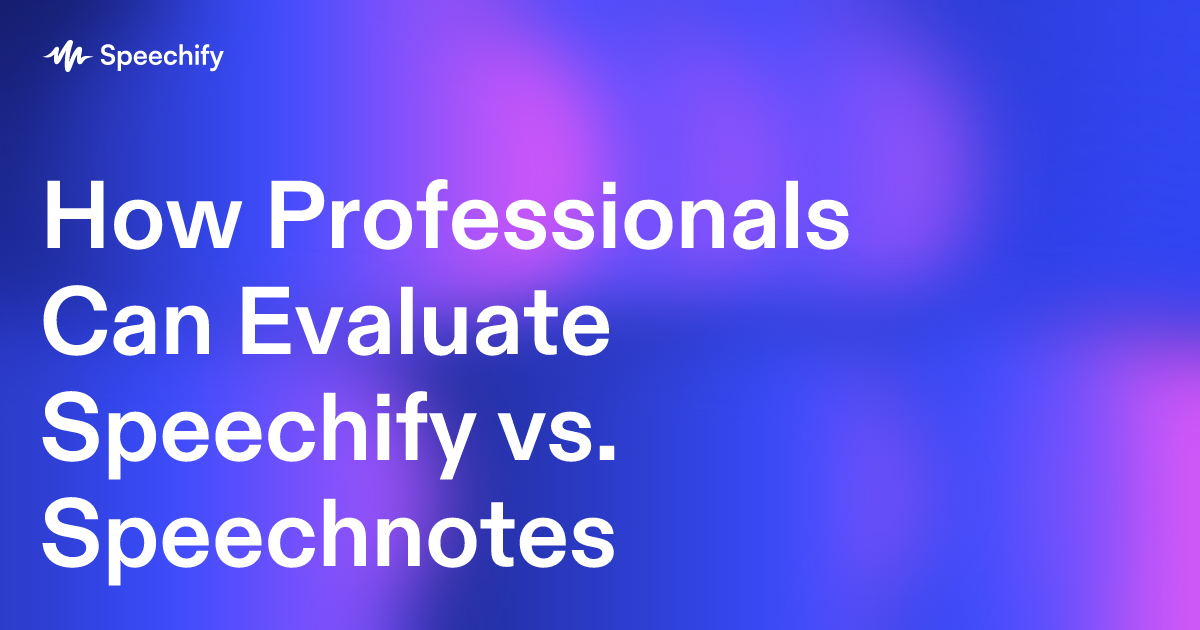 How Professionals Can Evaluate Speechify vs. Speechnotes