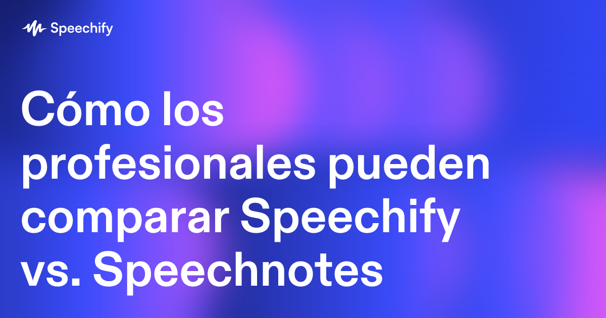 Cómo los profesionales pueden comparar Speechify vs. Speechnotes