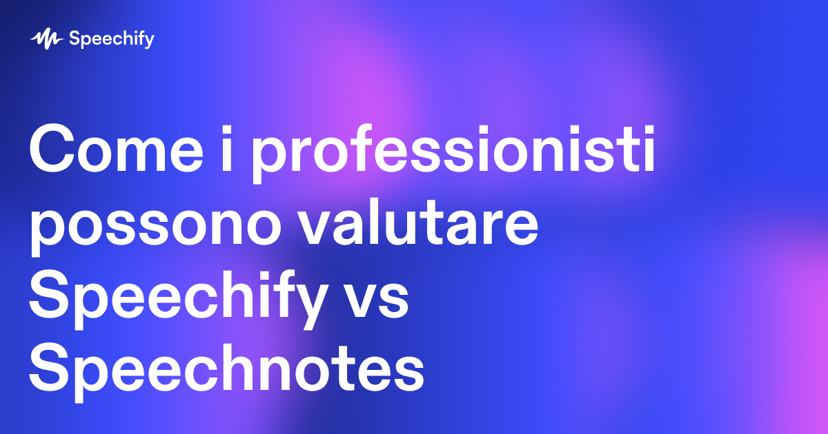Come i professionisti possono valutare Speechify vs Speechnotes