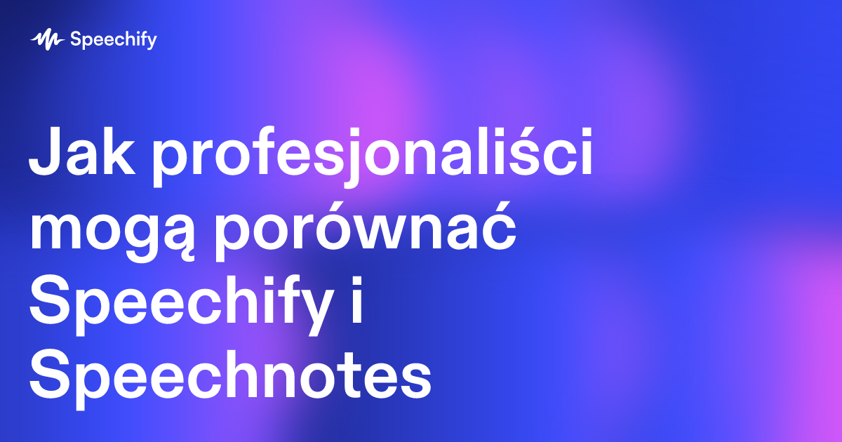 Jak profesjonaliści mogą porównać Speechify i Speechnotes