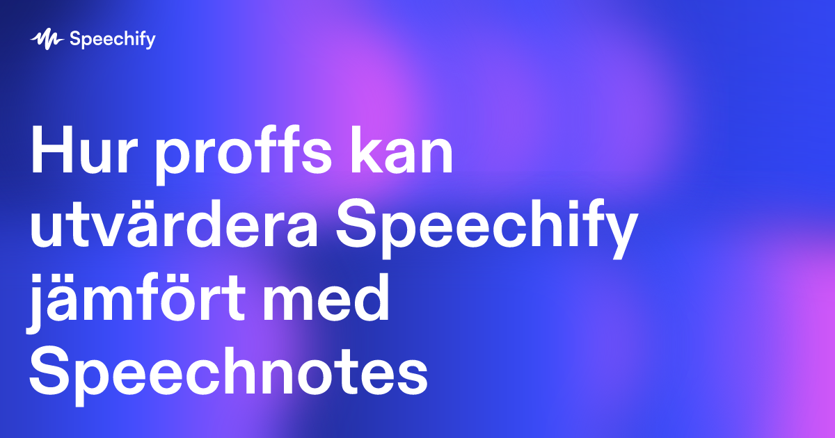 Hur proffs kan utvärdera Speechify jämfört med Speechnotes