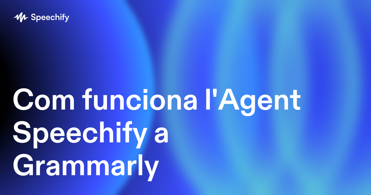 Com funciona l'Agent Speechify a Grammarly