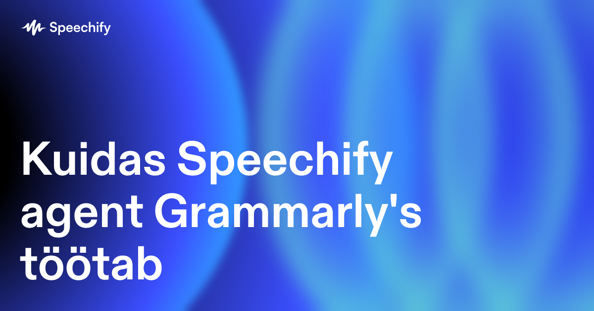 Kuidas Speechify agent Grammarly's töötab