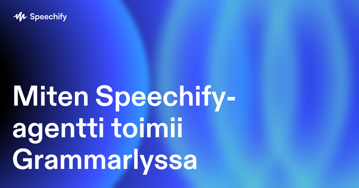 Miten Speechify-agentti toimii Grammarlyssa