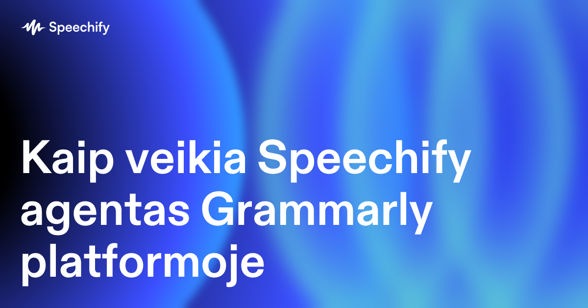 Kaip veikia Speechify agentas Grammarly platformoje