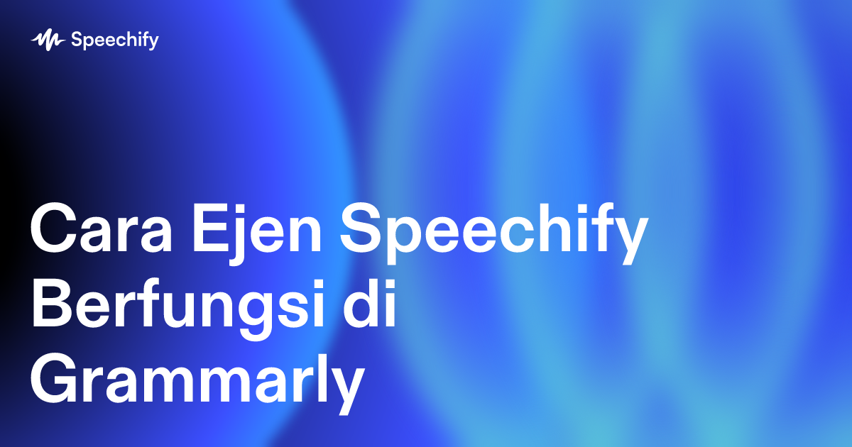 Cara Ejen Speechify Berfungsi di Grammarly