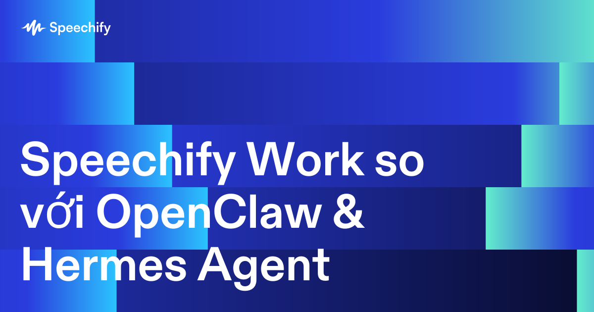 Speechify Work so với OpenClaw & Hermes Agent