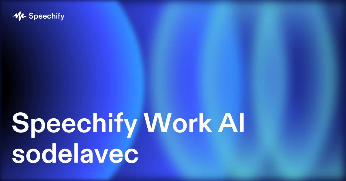 Speechify Work AI sodelavec