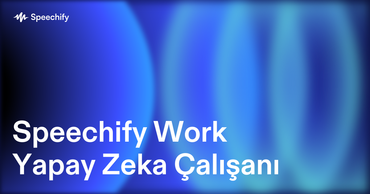 Speechify Work Yapay Zeka Çalışanı