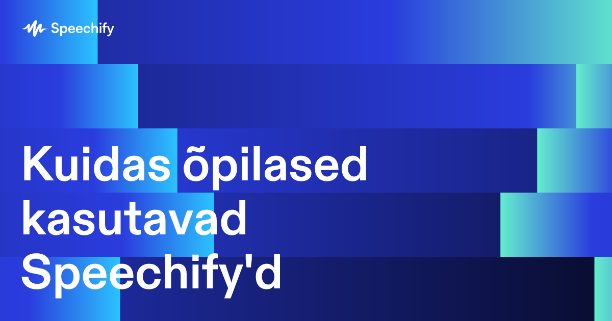 Kuidas õpilased kasutavad Speechify'd