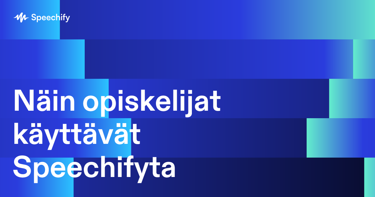 Näin opiskelijat käyttävät Speechifyta