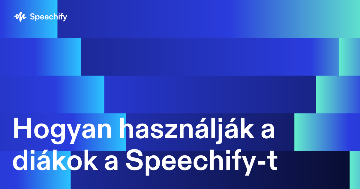 Hogyan használják a diákok a Speechify-t