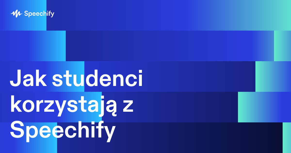 Jak studenci korzystają z Speechify