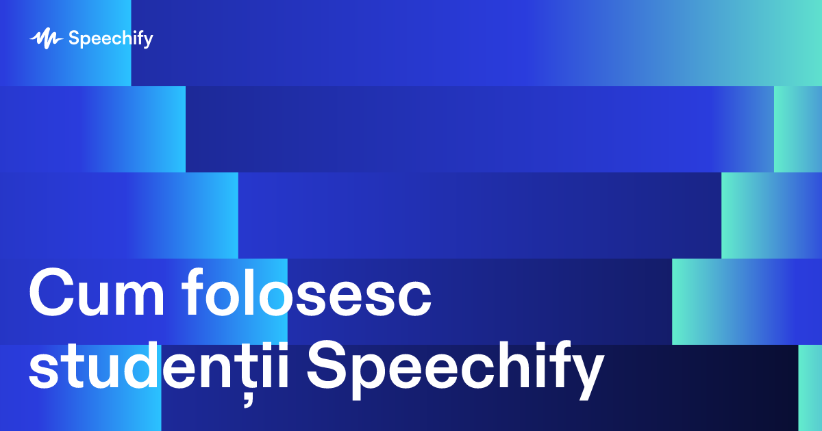 Cum folosesc studenții Speechify