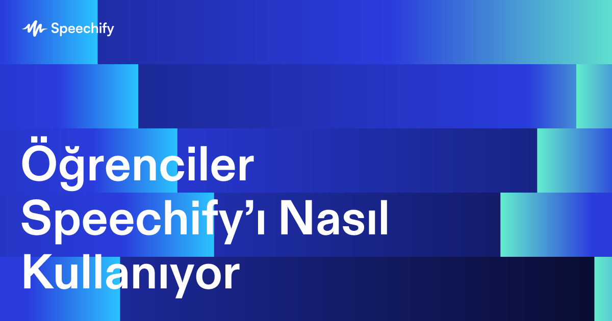 Öğrenciler Speechify’ı Nasıl Kullanıyor
