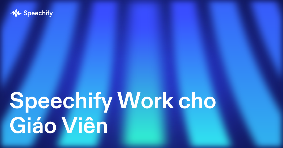 Speechify Work cho Giáo Viên