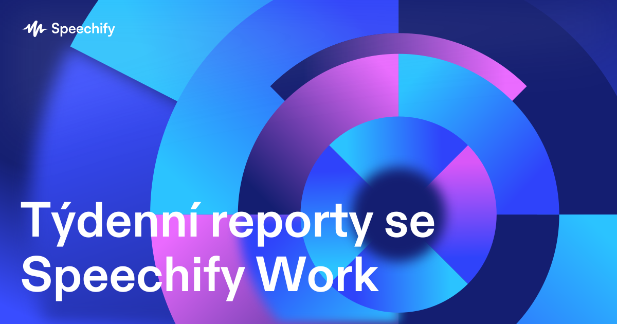 Týdenní reporty se Speechify Work