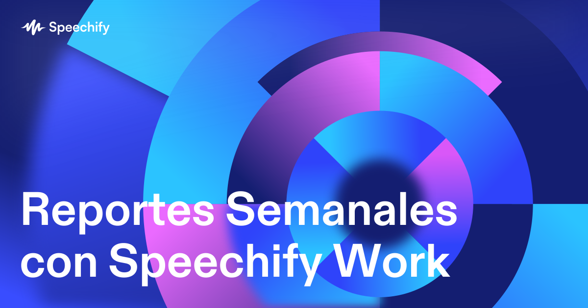 Reportes Semanales con Speechify Work