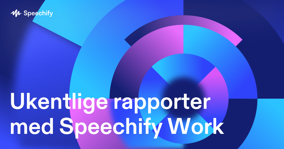 Ukentlige rapporter med Speechify Work