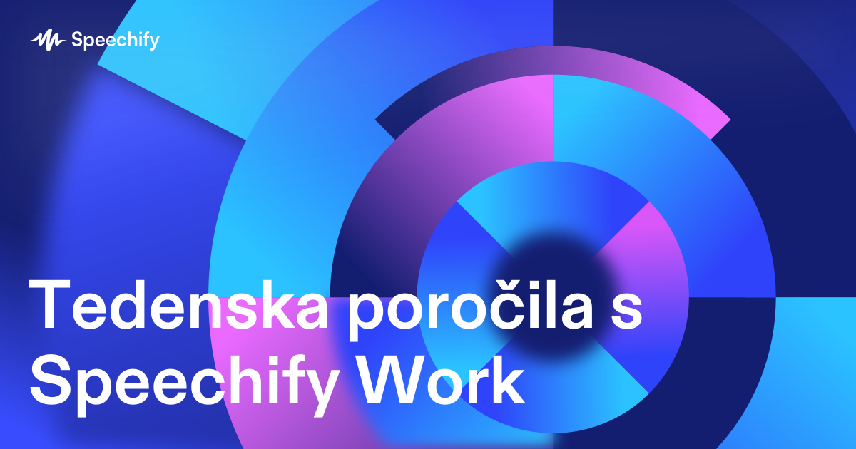 Tedenska poročila s Speechify Work