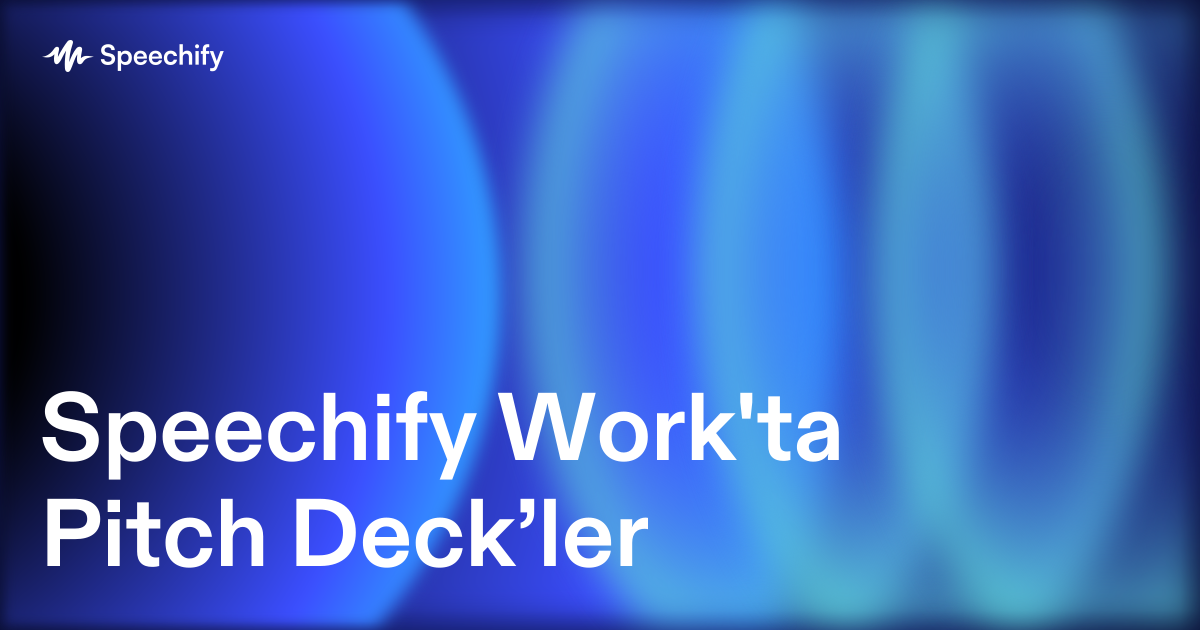Speechify Work'ta Pitch Deck’ler