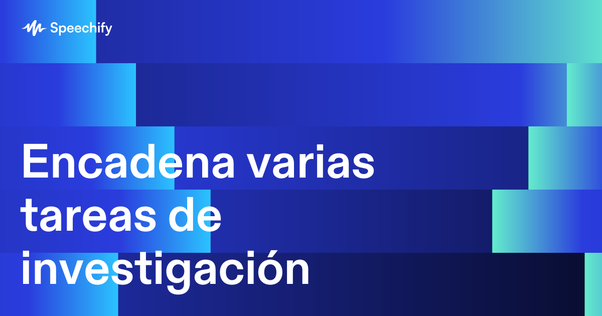 Encadena varias tareas de investigación