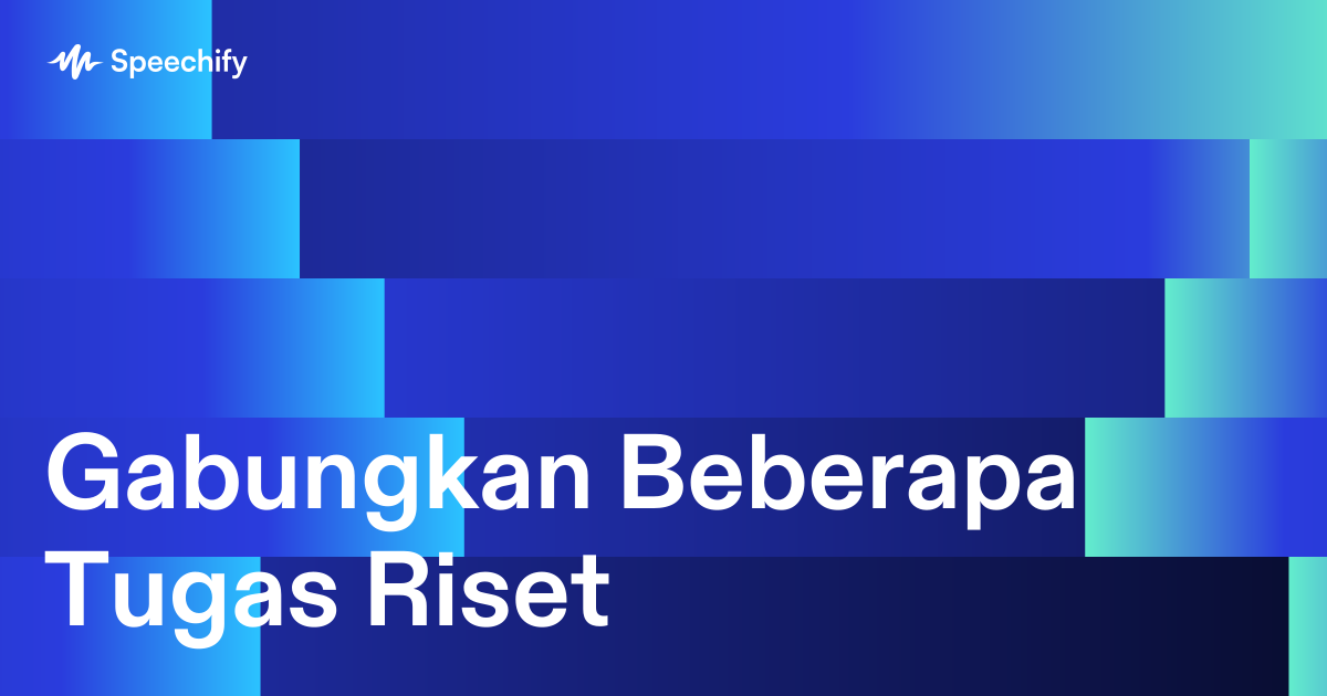 Gabungkan Beberapa Tugas Riset
