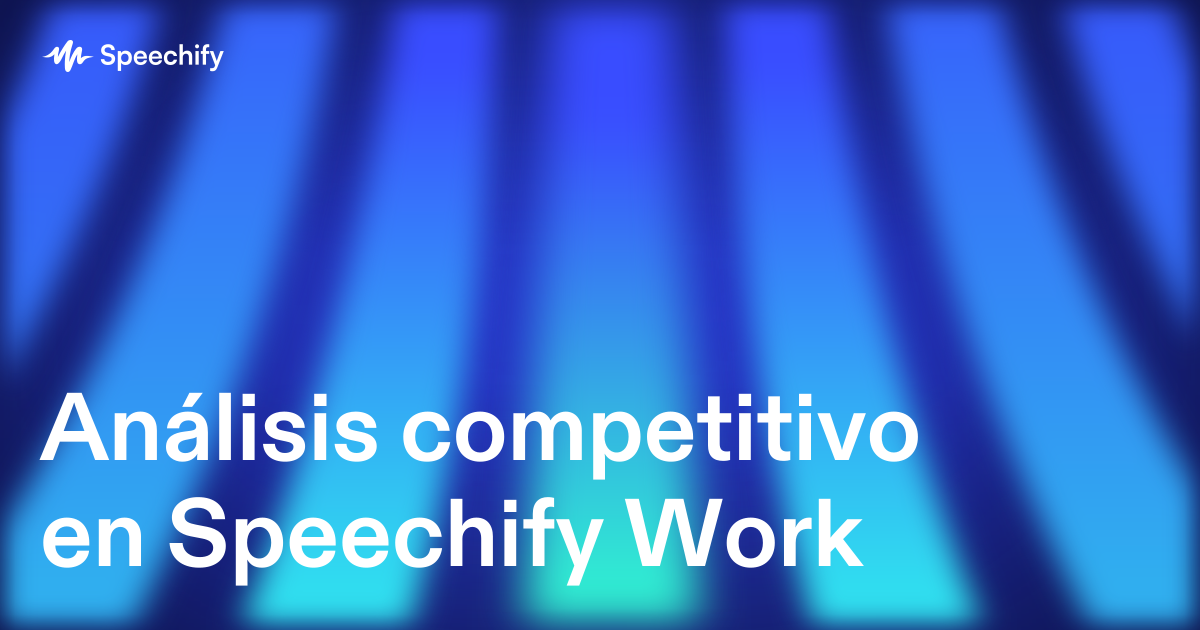 Análisis competitivo en Speechify Work
