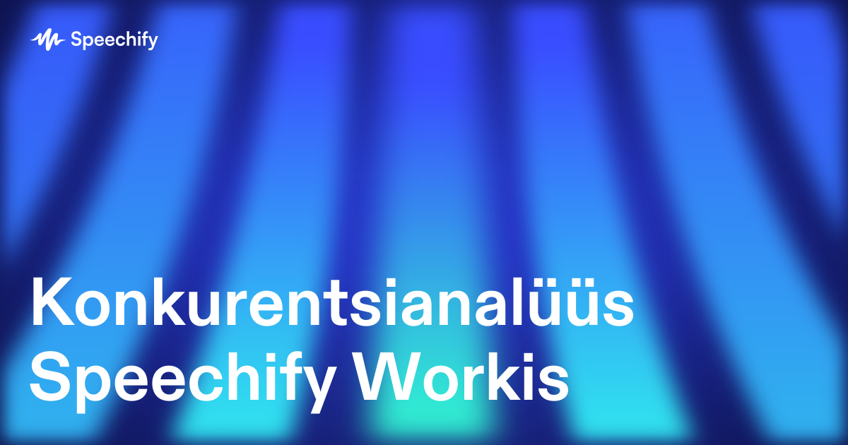 Konkurentsianalüüs Speechify Workis