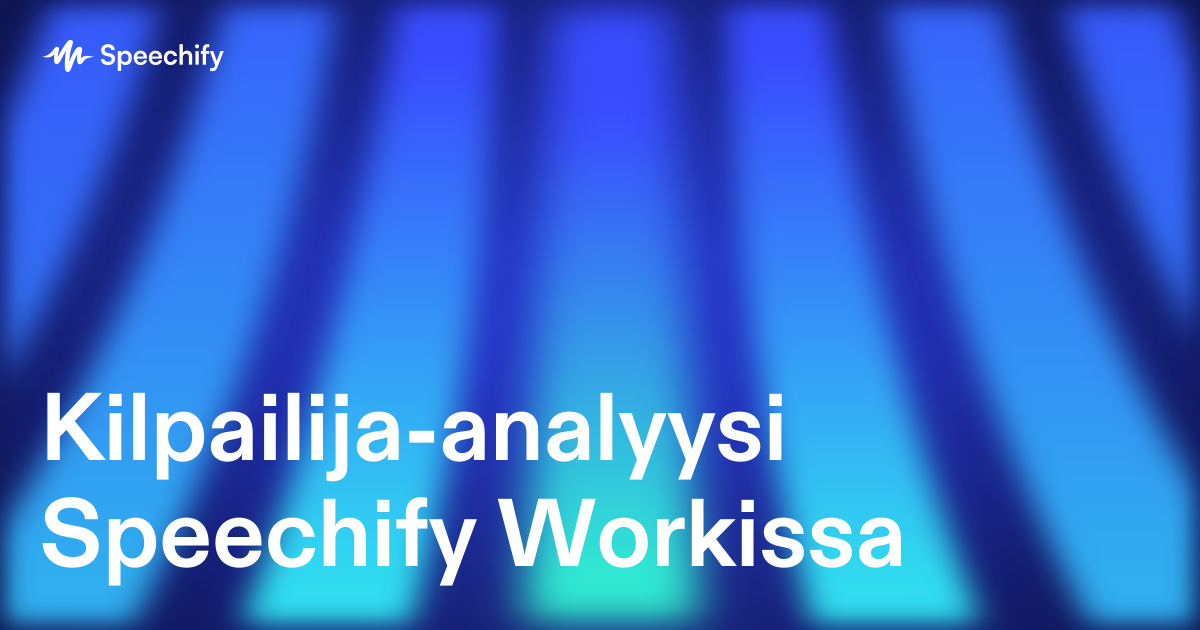Kilpailija-analyysi Speechify Workissa