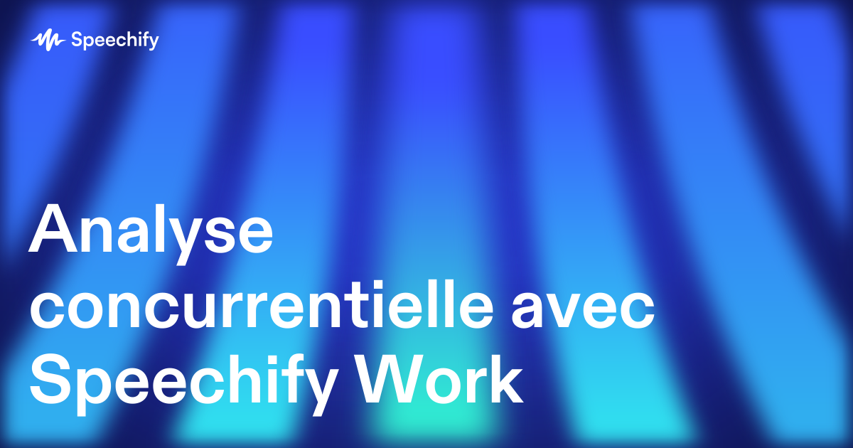 Analyse concurrentielle avec Speechify Work