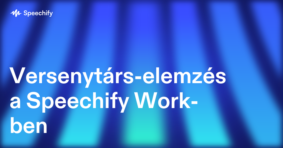 Versenytárs-elemzés a Speechify Work-ben