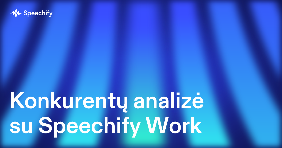 Konkurentų analizė su Speechify Work