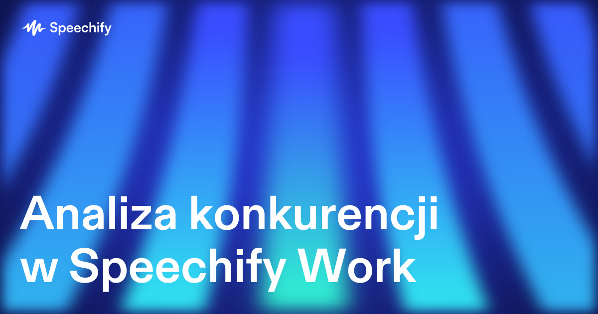 Analiza konkurencji w Speechify Work