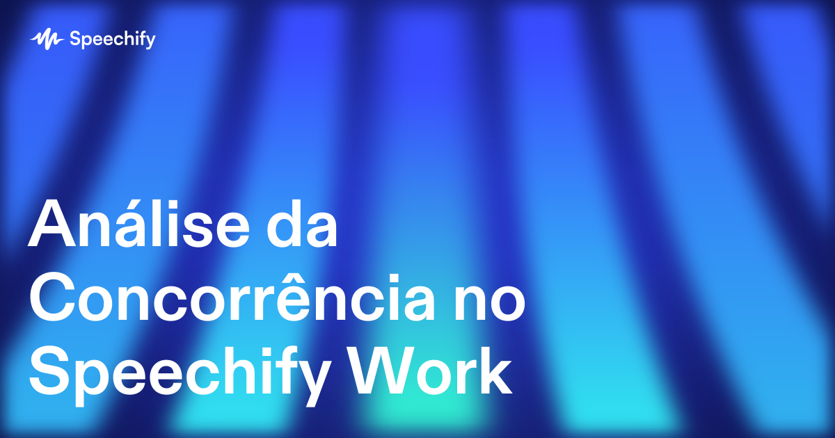 Análise da Concorrência no Speechify Work