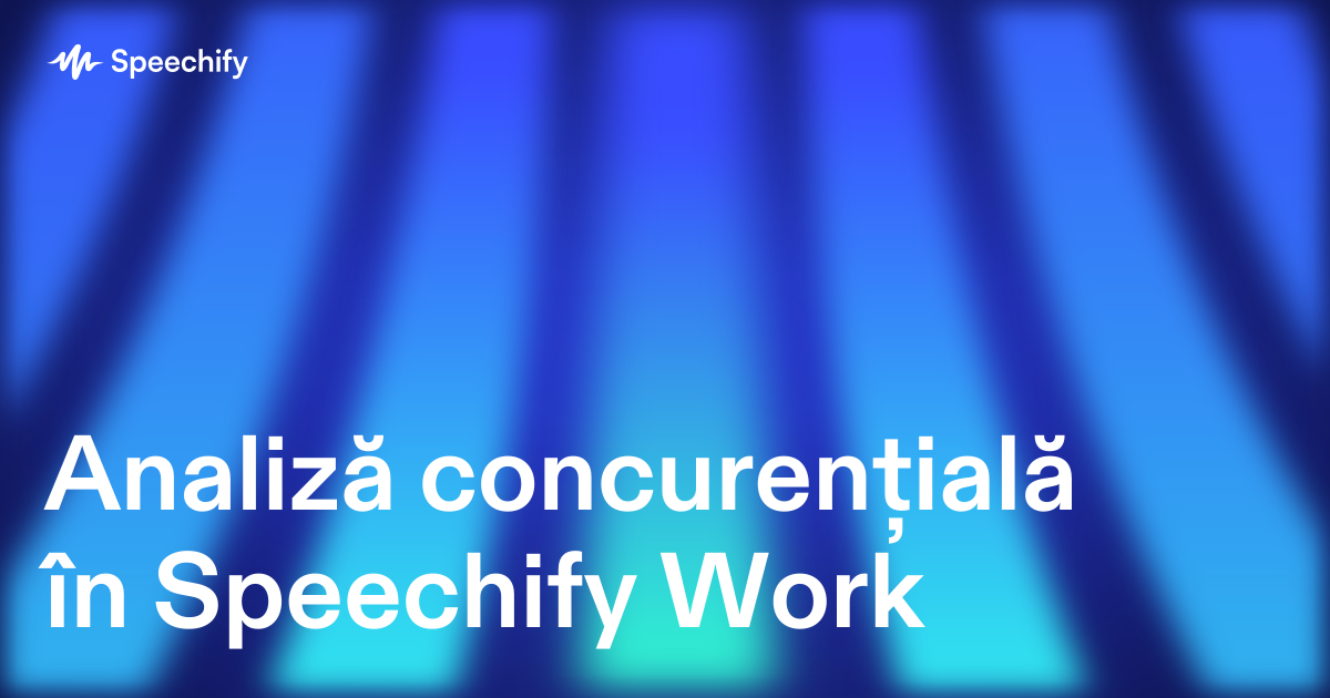 Analiză concurențială în Speechify Work